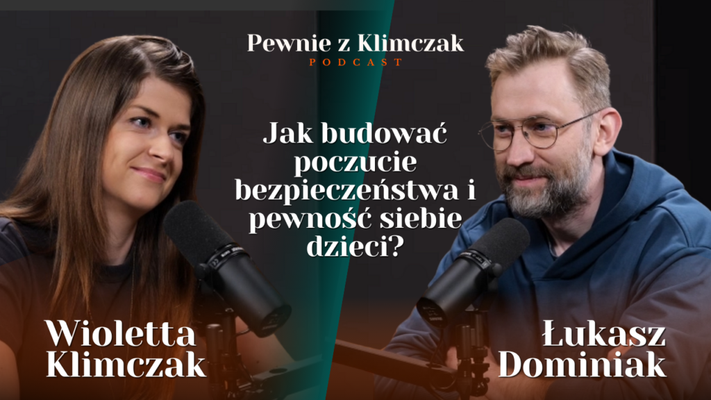Jak budować poczucie bezpieczeństwa i pewność siebie dzieci? O rodzicielstwie z Łukaszem Dominiakiem