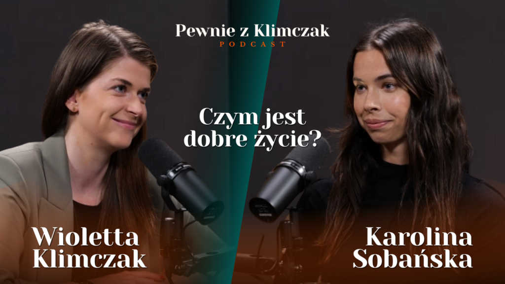 Czym jest dobre życie? O zaufaniu do siebie z Karoliną Sobańską