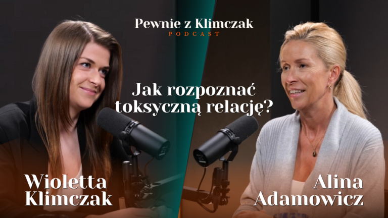 Jak rozpoznać toksyczną relację i jak się z niej uwolnić? O związkach i pewności siebie z Aliną Adamowicz