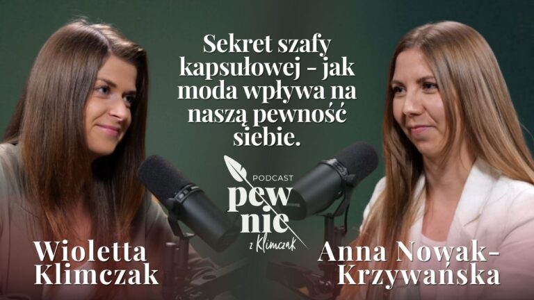 Sekret szafy kapsułowej – jak moda wpływa na naszą pewność siebie. Rozmowa z Anną Nowak-Krzywańską